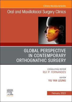 Global Perspective in Contemporary Orthognathic Surgery, An Issue of Oral and Maxillofacial Surgery Clinics of North America (Volume 35-1) (The Clinics: Dentistry, Volume 35-1)