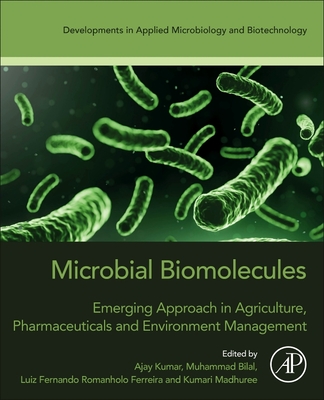 Microbial Biomolecules: Emerging Approach in Agriculture, Pharmaceuticals and Environment Management (Developments in Applied Microbiology and Biotechnology)