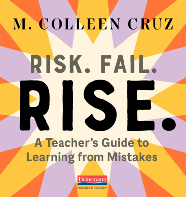 Image for Risk. Fail. Rise.: A Teacher's Guide to Learning from Mistakes Risk. Fail. Rise.: A Teacher's Guide to Learning from Mistakes