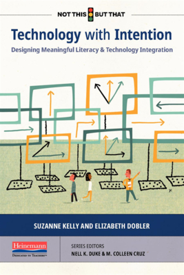 Technology with Intention: Designing Meaningful Literacy and Technology Integration (NOT THIS, BUT THAT)