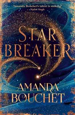 Starbreaker: 'Amanda Bouchet's talent is striking' Nalini Singh (The Endeavour Trilogy)