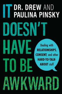 It Doesn't Have to Be Awkward: Dealing with Relationships, Consent, and Other Hard-To-Talk-About Stuff