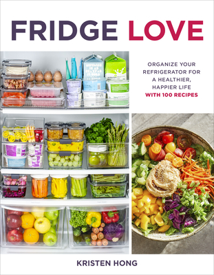 Fridge Love: Organize Your Refrigerator for a Healthier, Happier Lifewith 100 Recipes