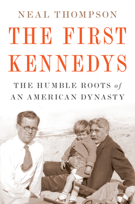 First Kennedys: The Humble Roots of an American Dynasty