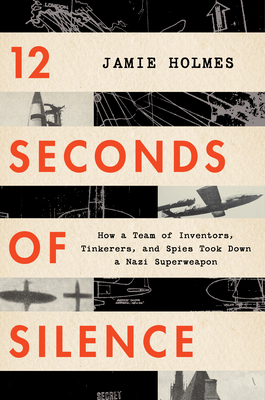 12 Seconds Of Silence: How A Team Of Inventors, Ti
