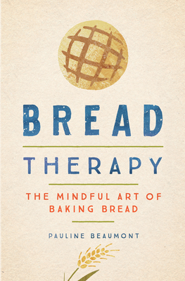 Image for Bread Therapy: The Mindful Art of Baking Bread