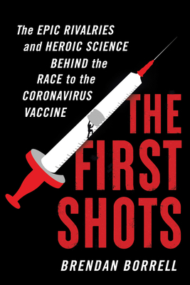 Image for The First Shots: The Epic Rivalries and Heroic Science Behind the Race to the Coronavirus Vaccine