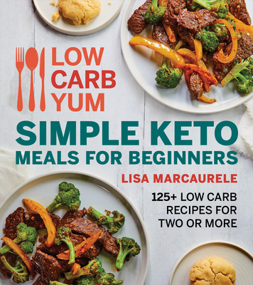 Low Carb Yum Simple Keto Meals For Beginners: 125+ Low Carb Recipes for Two or More