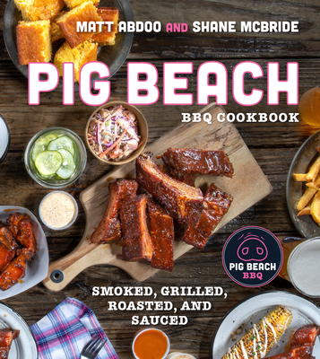 Image for Pig Beach BBQ Cookbook: Smoked, Grilled, Roasted, and Sauced Pig Beach BBQ Cookbook: Smoked, Grilled, Roasted, and Sauced