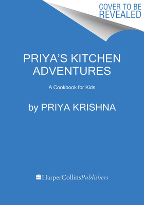 Priya's Kitchen Adventures: A Cookbook for Kids