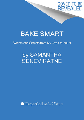 Bake Smart: Sweets and Secrets from My Oven to Yours