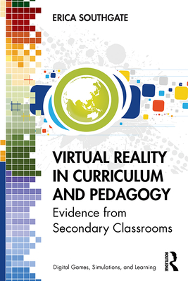 Virtual Reality in Curriculum and Pedagogy: Evidence from Secondary Classrooms (Digital Games, Simulations, and Learning)