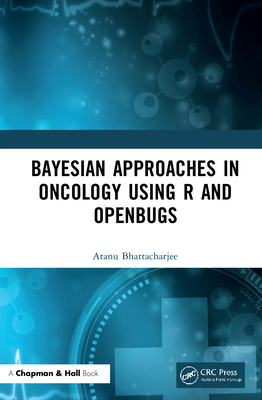 Image for Bayesian Approaches in Oncology Using R and OpenBUGS Bayesian Approaches in Oncology Using R and OpenBUGS