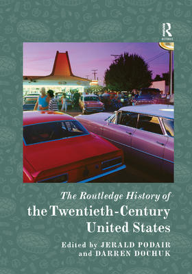 Image for The Routledge History of the Twentieth-Century United States The Routledge History of the Twentieth-Century United States