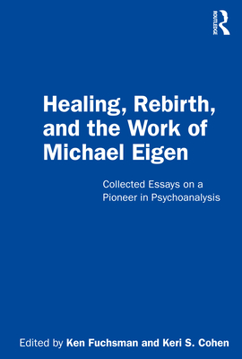 Image for Healing, Rebirth and the Work of Michael Eigen Healing, Rebirth and the Work of Michael Eigen