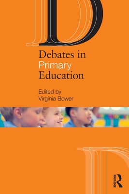 Debates in Primary Education (Debates in Subject Teaching)
