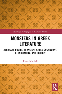 Monsters in Greek Literature (Routledge Monographs in Classical Studies)