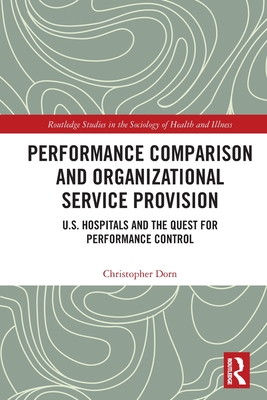 Performance Comparison and Organizational Service Provision (Routledge Studies in the Sociology of Health and Illness)