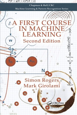 A First Course in Machine Learning (Chapman & Hall/CRC Machine Learning & Pattern Recognition)