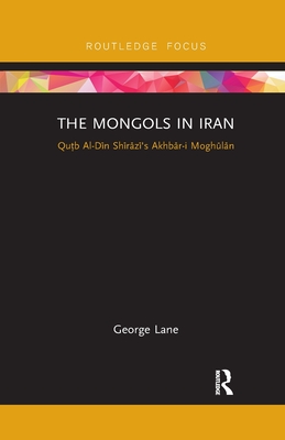 The Mongols in Iran (Routledge Studies in the History of Iran and Turkey)