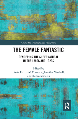 The Female Fantastic (Among the Victorians and Modernists)