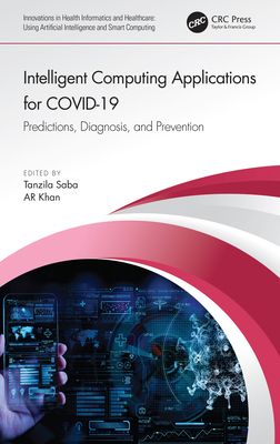 Intelligent Computing Applications for COVID-19: Predictions, Diagnosis, and Prevention (Innovations in Health Informatics and Healthcare)