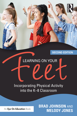 Image for Learning on Your Feet: Incorporating Physical Activity into the K8 Classroom Learning on Your Feet: Incorporating Physical Activity into the K8 Classroom