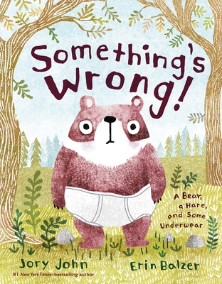 Something's Wrong!: A Bear, a Hare, and Some Underwear