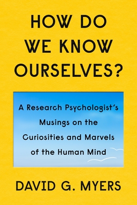 How Do We Know Ourselves: Curiosities and Marvels of the Human Mind