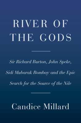 River of the Gods: Genius, Courage, and Betrayal in the Search for the Source of the Nile