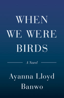 When We Were Birds: A Novel