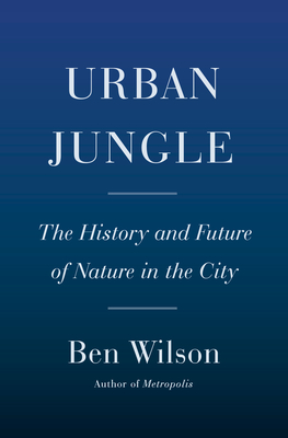 Urban Jungle: The History and Future of Nature in the City