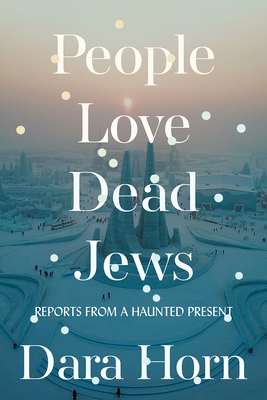 People Love Dead Jews: Reports from a Haunted Present