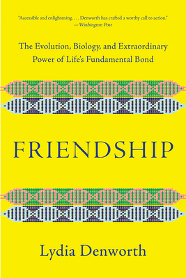 Image for Friendship: The Evolution, Biology, and Extraordinary Power of Life's Fundamental Bond