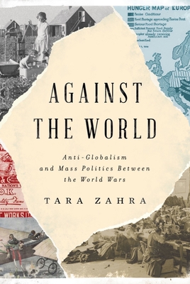 Image for Against the World: Anti-Globalism and Mass Politics Between the World Wars