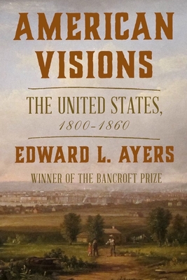 AMERICAN VISIONS THE UNITED STATES, 1800-1860