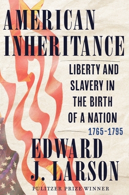 Image for American Inheritance: Liberty and Slavery in the Birth of a Nation, 1765-1795