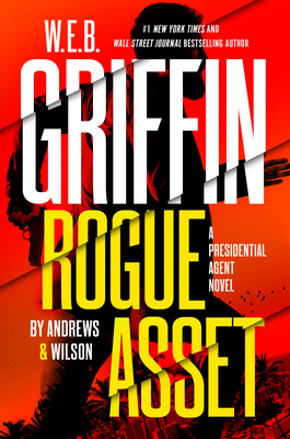 W.E.B. GRIFFIN: ROGUE ASSET (A PRESIDENTIAL AGENT NOVEL)