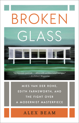 Image for Broken Glass: Mies van der Rohe, Edith Farnsworth, and the Fight Over a Modernist Masterpiece