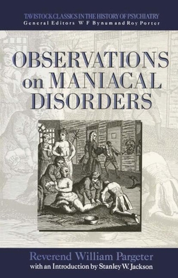 Observations on Maniacal Disorder (Tavistock Classics in the History of Psychiatry)