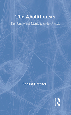 The Abolitionists: The Family and Marriage under Attack