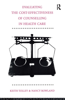 Evaluating the Cost-Effectiveness of Counselling in Health Care [Paperback] Tolley, Keith and Rowland, Nancy