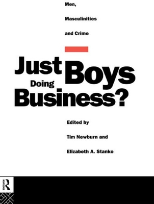 Just Boys Doing Business: Men, Masculinities and Crime