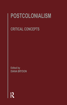 Postcolonialism: Critical Concepts in Literary and Cultural Studies