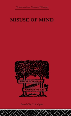 Misuse of Mind: A Study of Bergson's Attack on Intellectualism