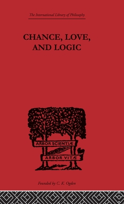 Chance, Love, and Logic (International Library of Philosophy)