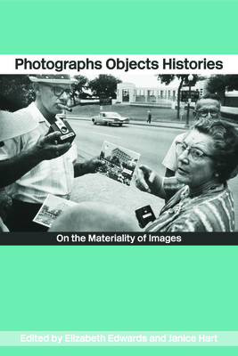 Photographs Objects Histories: On the Materiality of Images (Material Cultures)