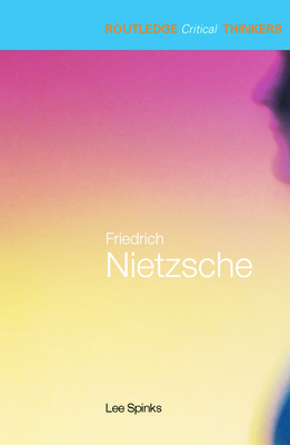 Friedrich Nietzsche (Routledge Critical Thinkers)