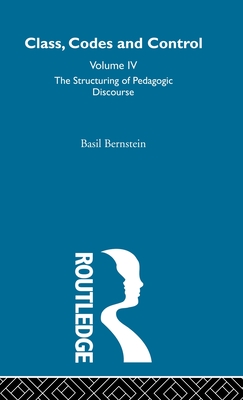 The Structuring of Pedagogic Discourse (Class, Codes and Control)