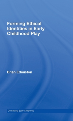 Image for Forming Ethical Identities in Early Childhood Play Forming Ethical Identities in Early Childhood Play